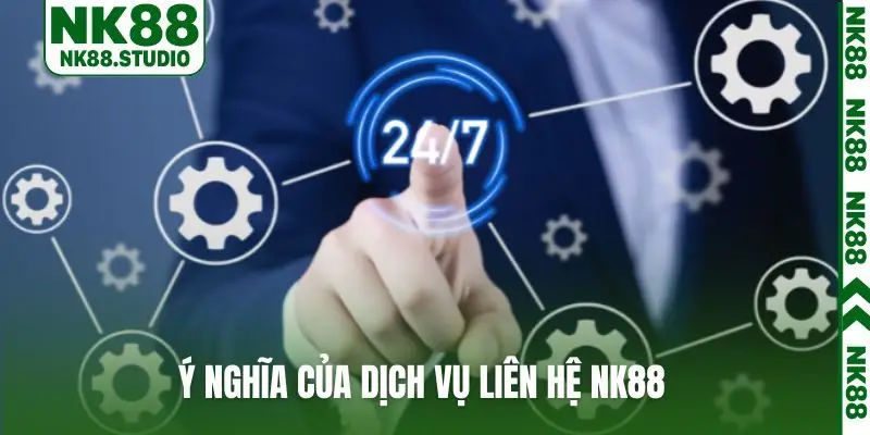 Ý nghĩa của dịch vụ liên hệ NK88